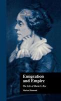 Emigration and Empire : The Life of Maria S. Rye
