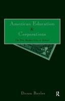 American Education and Corporations : The Free Market Goes to School