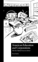 American Education and Corporations : The Free Market Goes to School
