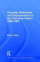 Townsite Settlement and Dispossession in the Cherokee Nation, 1866-1907