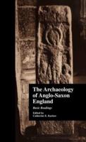 The Archaeology of Anglo-Saxon England : Basic Readings