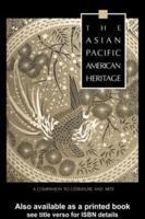 The Asian Pacific American Heritage: A Companion to Literature and Arts