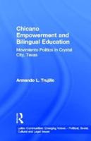 Chicano Empowerment and Bilingual Education: Movimiento Politics in Crystal City, Texas