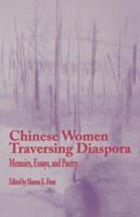 Chinese Women Traversing Diaspora : Memoirs, Essays, and Poetry