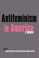 Antifeminism in America : A Historical Reader