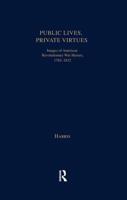 Public Lives, Private Virtues : Images of American Revolutionary War Heroes, 1782-1832
