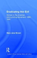 Eradicating this Evil: Women in the American Anti-Lynching Movement, 1892-1940