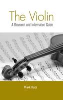 The Violin : A Research and Information Guide