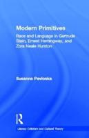 Modern Primitives : Race and Language in Gertrude Stein, Ernest Hemingway, and Zora Neale Hurston