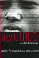Say It Loud! : African American Audiences, Media and Identity
