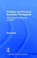 Prosody and Focus in European Portuguese : Phonological Phrasing and Intonation