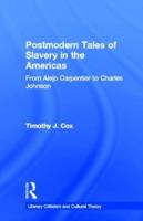 Postmodern Tales of Slavery in the Americas : From Alejo Carpentier to Charles Johnson