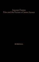 Joycean Frames : Film and the Fiction of James Joyce