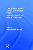 The Insanity Defense: American Developments: The Role of Mental Illness in Criminal Trials