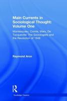 Main Currents in Sociological Thought. Volume One Montesquieu, Comte, Marx, De Tocqueville : The Sociologists and the Revolution of 1848