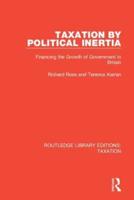 Taxation by Political Inertia: Financing the Growth of Government in Britain