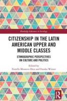 Citizenship in the Latin American Upper and Middle Classes: Ethnographic Perspectives on Culture and Politics