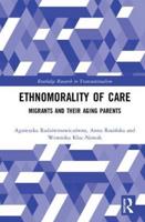 Ethnomorality of Care: Migrants and their Aging Parents