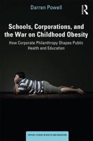 Schools, Corporations, and the War on Childhood Obesity: How Corporate Philanthropy Shapes Public Health and Education