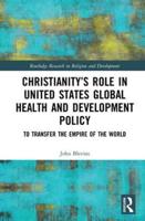 Christianity's Role in United States Global Health and Development Policy: To Transfer the Empire of the World