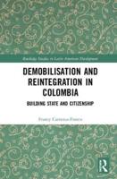 Demobilisation and Reintegration in Colombia: Building State and Citizenship