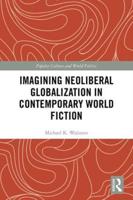 Imagining Neoliberal Globalization in Contemporary World Fiction