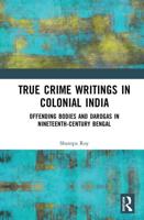 True Crime Writings in Colonial India: Offending Bodies and Darogas in Nineteenth-Century Bengal