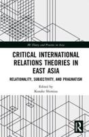 Critical International Relations Theories in East Asia: Relationality, Subjectivity, and Pragmatism