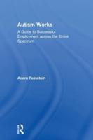 Autism Works : A Guide to Successful Employment across the Entire Spectrum