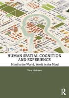 Human Spatial Cognition and Experience : Mind in the World, World in the Mind