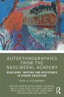 Autoethnographies from the Neoliberal Academy: Rewilding, Writing and Resistance in Higher Education