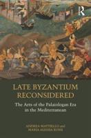 Late Byzantium Reconsidered: The Arts of the Palaiologan Era in the Mediterranean