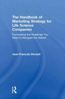 The Handbook of Marketing Strategy for Life Science Companies: Formulating the Roadmap You Need to Navigate the Market