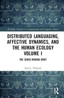 Distributed Languaging, Affective Dynamics, and the Human Ecology Volume I: The Sense-making Body