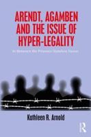 Arendt, Agamben, and the Issue of Hyper-Legality
