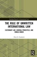 The Rule of Unwritten International Law: Customary Law, General Principles, and World Order