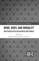 Mind, Body, and Morality: New Perspectives on Descartes and Spinoza