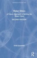 Water Ethics: A Values Approach to Solving the Water Crisis