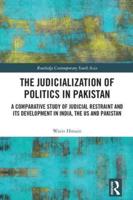 The Judicialization of Politics in Pakistan: A Comparative Study of Judicial Restraint and its Development in India, the US and Pakistan