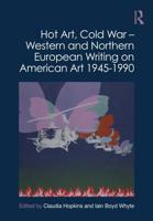Hot Art, Cold War. Western and Northern European Writing on American Art 1945-1990