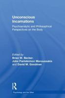 Unconscious Incarnations: Psychoanalytic and Philosophical Perspectives on the Body