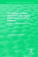 The Reform of Girls' Secondary and Higher Education in Victorian England