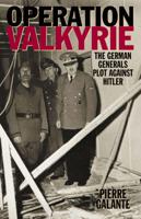 Operation Valkyrie: The German Generals' Plot Against Hitler