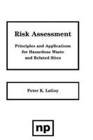 Risk Assessment: Principles and Applications for Hazardous Waste and Related Sites