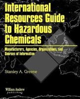 International Resources Guide to Hazardous Chemicals: Manufacturers, Agencies, Organizations, and Useful Sources of Information