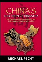 China's Electronics Industry: The Definitive Guide for Companies and Policy Makers with Interest in China