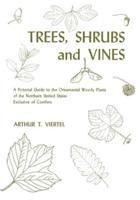 Trees, Shrubs and Vines: A Pictorial Guide to the Ornamental Woody Plants of the Northern United States Exclusive of Conifers