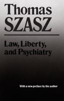 Law, Liberty, and Psychiatry: An Inquiry Into the Social Uses of Mental Health Practices
