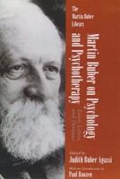 Martin Buber on Psychology and Psychotherapy: Essays, Letters, and Dialogue