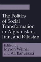 The Politics of Social Transformation in Afghanistan, Iran, and Pakistan